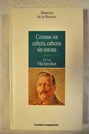 Coronas sin cabeza cabezas sin corona / Jos Luis Vila San Juan