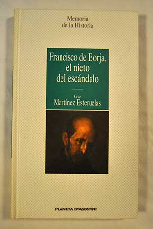 Francisco de Borja el nieto del escndalo / Cruz Martnez Esteruelas