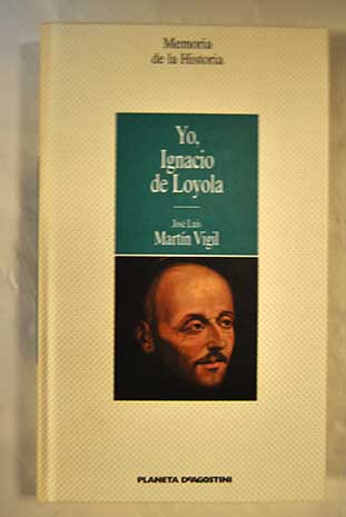 Yo Ignacio de Loyola / Jos Luis Martn Vigil