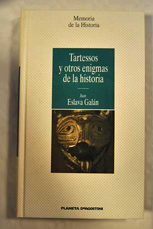 Tartessos y otros enigmas de la historia / Juan Eslava Galn