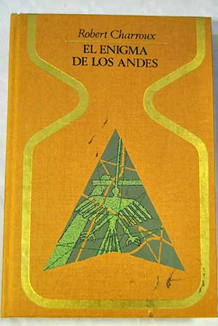 El enigma de los Andes las pistas de Nazca la biblioteca de los atlantes / Robert Charroux