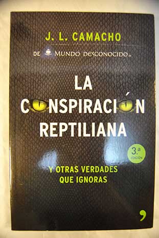 La conspiracion reptiliana y otras verdades que ignoras / Jos Luis Camacho