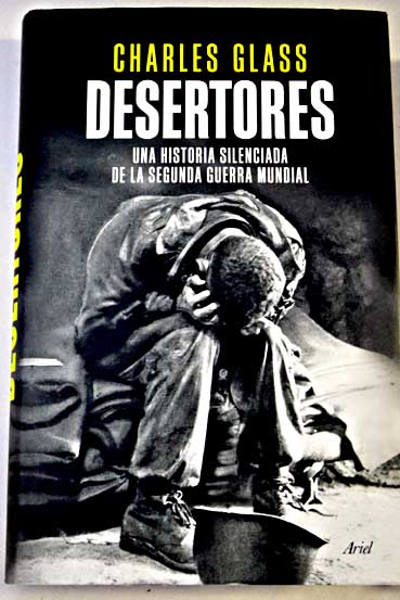 Desertores una historia silenciada de la segunda guerra mundial / Charles Glass
