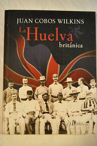 La Huelva britnica / Juan Cobos Wilkins