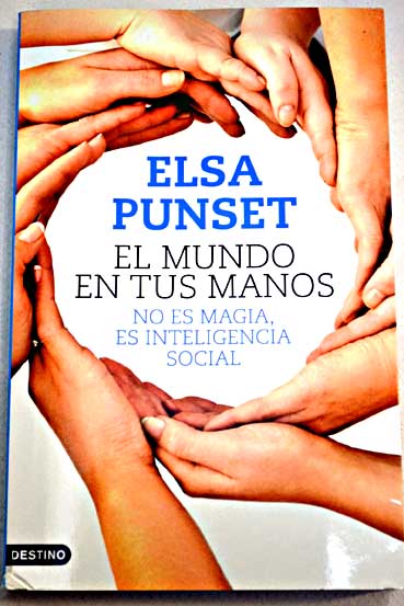 El mundo en tus manos no es magia es inteligencia social / Elsa Punset