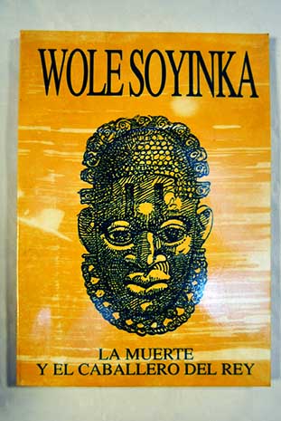 La muerte y el caballero del rey Parole revista de creacin literaria y de filologa Nmero extraordinario / Wole Soyinka