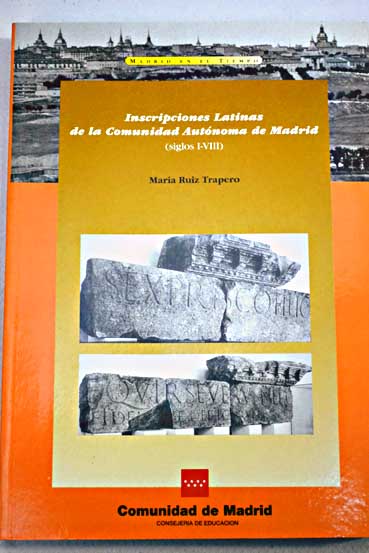Inscripciones latinas de la Comunidad de Madrid siglos I VIII / Mara Ruiz Trapero