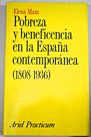 Pobreza y beneficencia en la Espaa contempornea 1808 1936 / Elena Maza Zorrilla