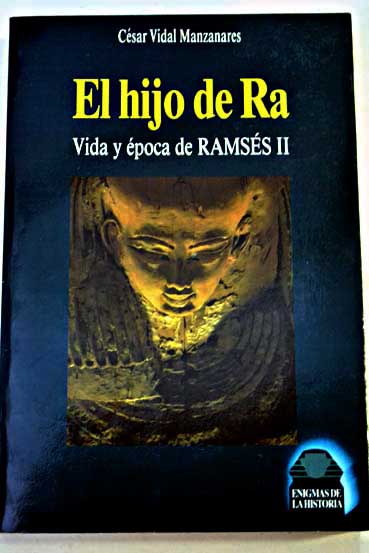 El hijo de Ra la vida y la poca de Ramss II / Csar Vidal