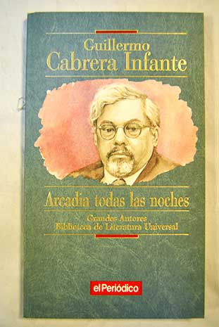 Arcadia todas las noches / Guillermo Cabrera Infante