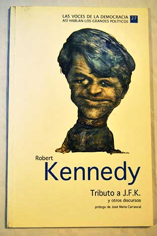 Robert Kennedy tributo a J F K y otros discursos / Robert Kennedy