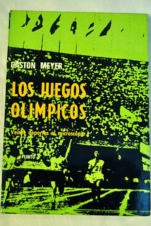 Los juegos olimpicos Veinte deportes al microscopio / Gastn Meyer