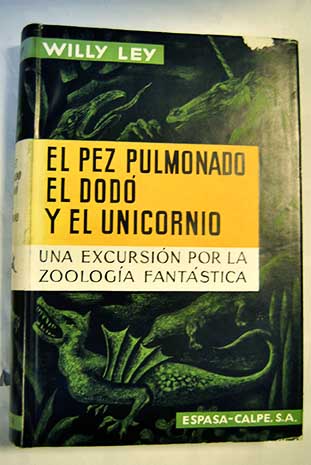 El pez pulmonado el dodó y el unicornio Una excursión por la zoología fantástica / Willy Ley