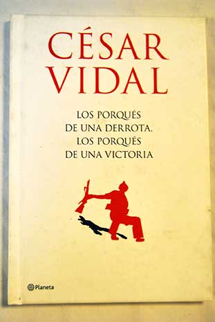 Los porqus de una derrota los porqus de una victoria / Csar Vidal