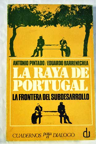 La raya de Portugal la frontera del subdesarrollo / Antonio Pintado