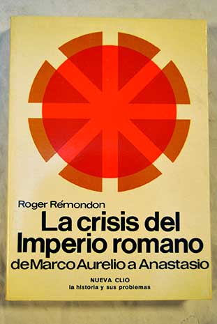 La crisis del Imperio Romano de Marco Aurelio a Anastasio / Roger Remondon