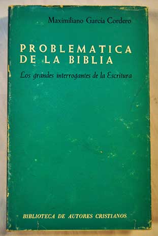 Problemtica de la Biblia Los grandes interrogantes de la Escritura / Maximiliano Garca Cordero