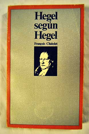 Hegel segn Hegel / Franois Chtelet