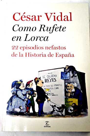 Como Rufete en Lorca 22 episodios nefastos de la historia de Espaa / Csar Vidal