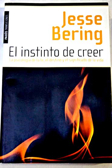 El instinto de creer la psicologa de la fe el destino y el significado de la vida / Jesse Bering