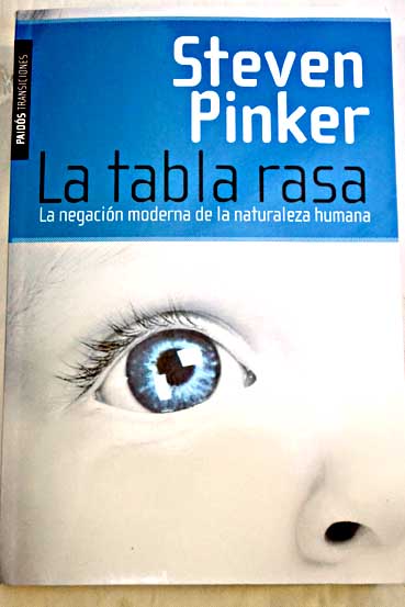 La tabla rasa la negacin moderna de la naturaleza humana / Steven Pinker