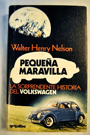Pequea maravilla La asombrosa historia del Volkswagen / Walter Henri Nelson