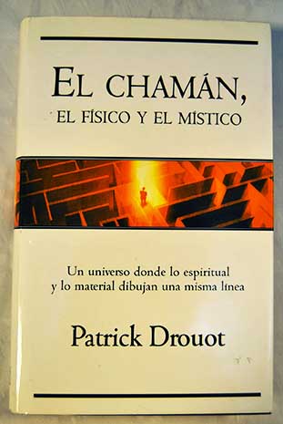 El Chamán el físico y el místico / Patrick Drouot