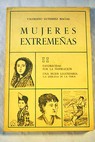 Mujeres extremeñas vol II Favorecidas por la inspiración Una mujer legendaria La serrana de Vera / Valeriano Gutiérrez Macías