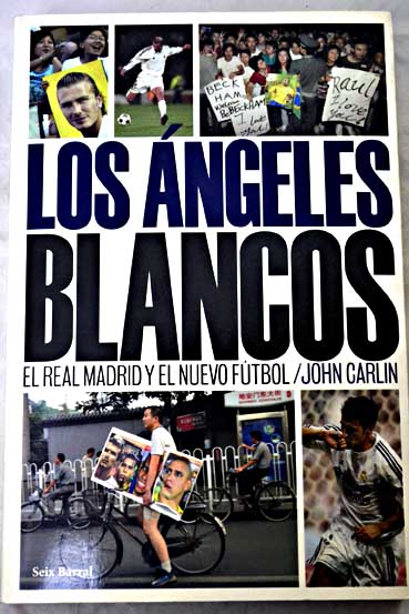 Los ngeles blancos el Real Madrid y el nuevo ftbol / John Carlin