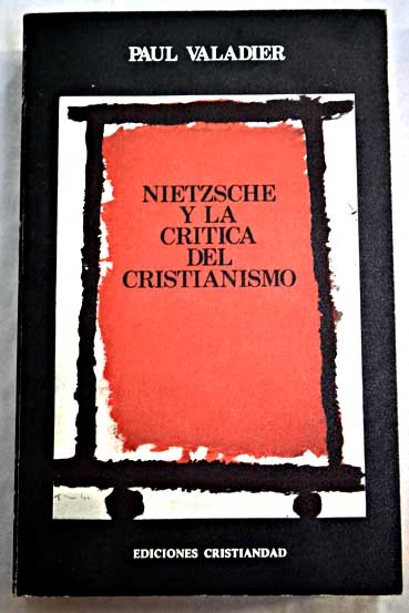 Nietzsche y la crtica del cristianismo / Paul Valadier