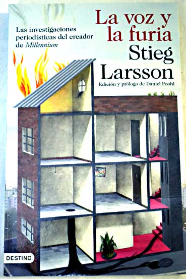 La voz y la furia las investigaciones periodsticas del creador de Millennium / Stieg Larsson