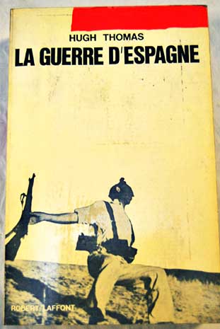 La guerre d Espagne The Spanish Civil War / Hugh Thomas