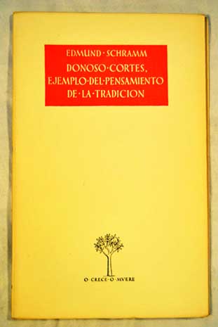 Donoso Cortés ejemplo del pensamiento de la tradición / Edmund Schramm