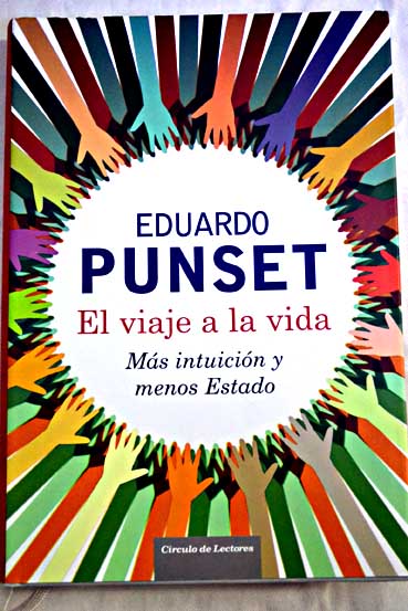 El viaje a la vida ms intuicin y menos estado / Eduardo Punset