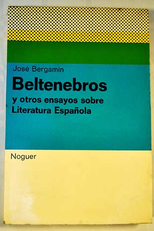 Beltenebros y otros ensayos sobre literatura espaola / Jos Bergamn