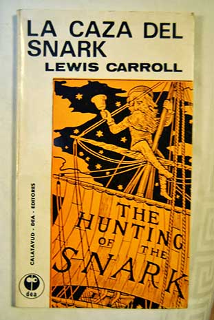 La caza del snark Una agona en ocho paroxismos / Lewis Carroll