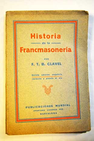 Historia de la francmasonera / F T B Clavel