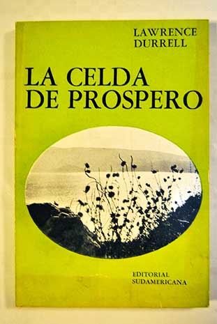 La celda de Prspero Una gua del paisaje y de las costumbres de la vida de Corcira / Lawrence Durrell
