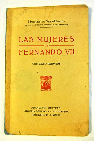 Las mujeres de Fernando VII / Wenceslao Ramrez de Villa Urrutia Villa Urrutia