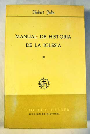 Manual de historia de la Iglesia Tomo III De la Iglesia de la primitiva Edad Media a la reforma gregoriana / Hubert Jedin