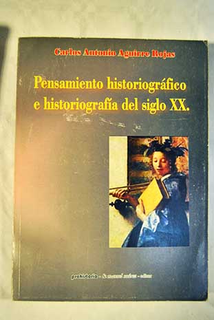 Pensamiento historiográfico e historiografía del siglo XX / Carlos Antonio Aguirre Rojas