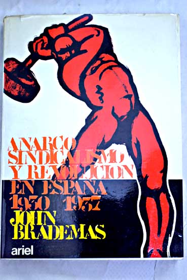 Anarcosindicalismo y revolucin en Espaa 1930 1937 / John Brademas