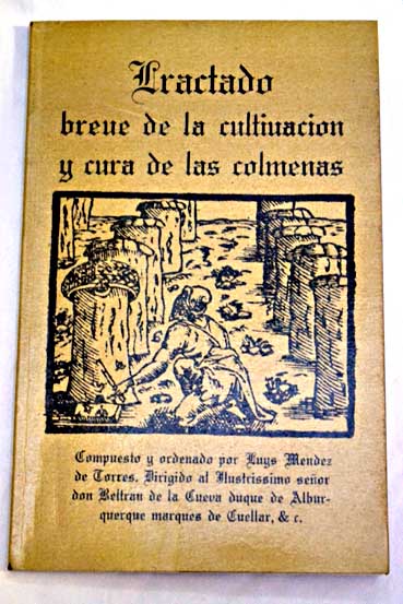 Tractado breve de la cultivacin y cura de las colmenas / Luis Mndez de Torres