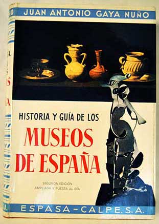 Historia y guia de los museos de Espaa / Juan Antonio Gaya Nuo