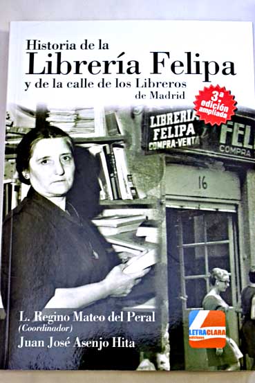 Historia de la Librera Felipa y de la calle de los Libreros de Madrid / L Regino Mateo del Peral