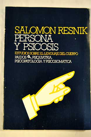 Persona y psicosis estudios sobre el lenguaje del cuerpo / Salomon Resnik