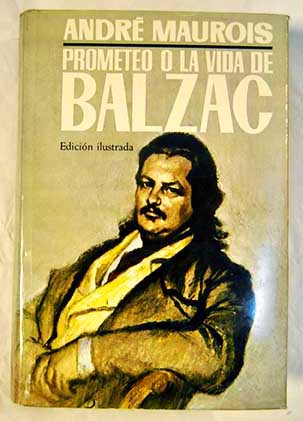 Prometeo o la vida de Balzac / Andr Maurois