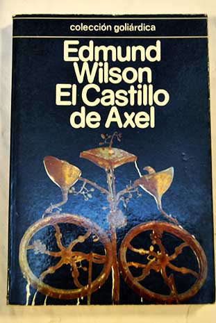 El castillo de Axel estudios sobre literatura imaginativa de 1870 1930 / Edmund Wilson