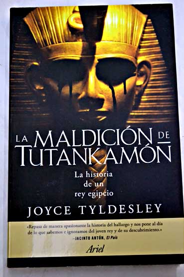 La maldicin de Tutankamn la historia de un rey egipcio / Joyce Tyldesley