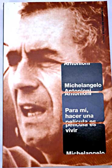 Para m hacer una pelcula es vivir / Michelangelo Antonioni